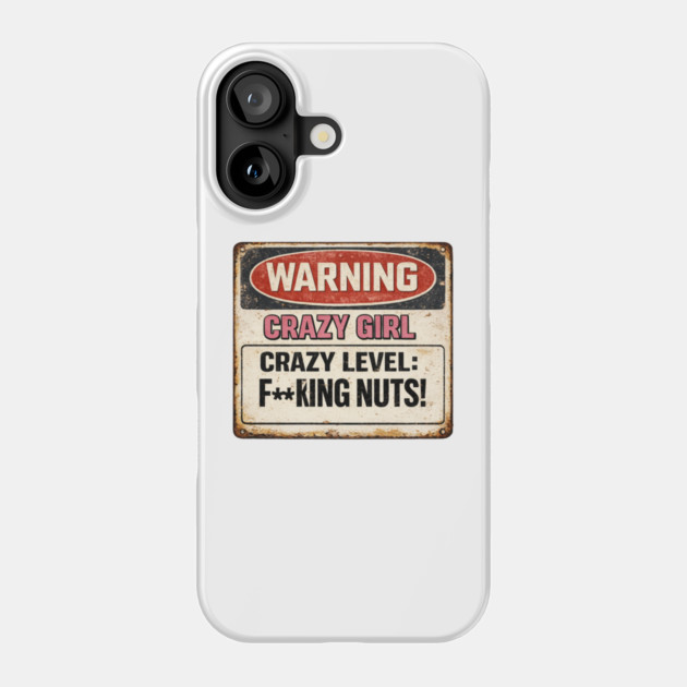 Crazy Girl Warning Sign Phone Case by CrazyGirl