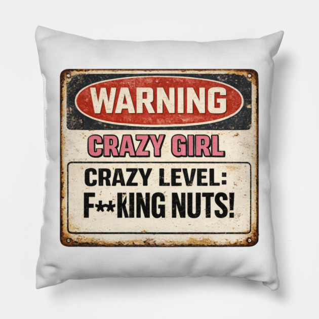 Crazy Girl Warning Sign Pillow by CrazyGirl