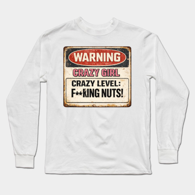 Crazy Girl Warning Sign Long Sleeve T-Shirt by CrazyGirl
