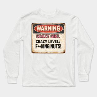 Crazy Girl Warning Sign Long Sleeve T-Shirt