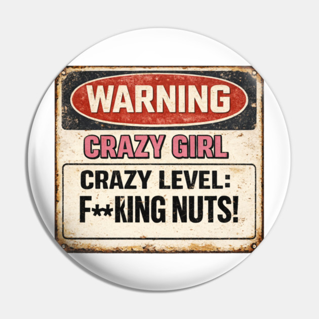 Crazy Girl Warning Sign Pin by CrazyGirl