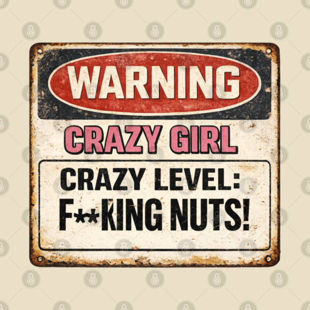 Crazy Girl Warning Sign by CrazyGirl