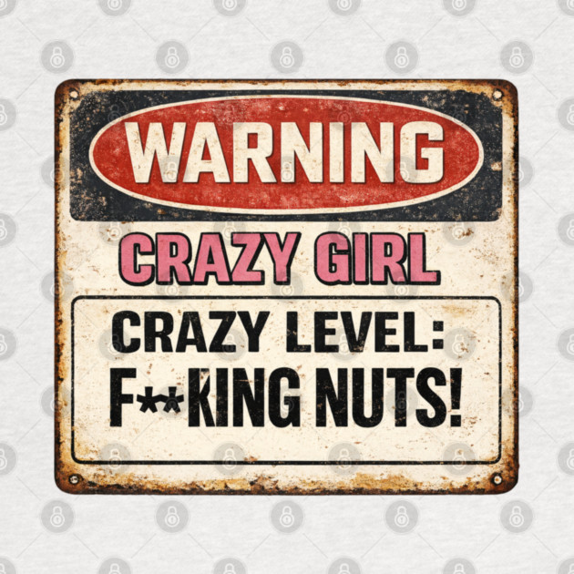 Crazy Girl Warning Sign by CrazyGirl