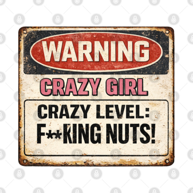 Crazy Girl Warning Sign by CrazyGirl