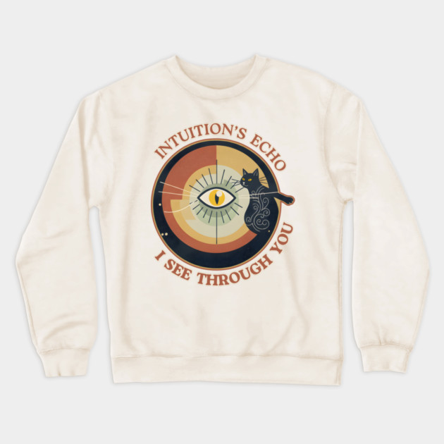 INTUITION'S ECHO : I SEE THROUGH YOU Crewneck Sweatshirt by Cataura