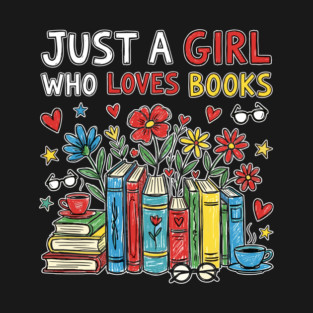Just A Girl Who Loves Books - Floral books - books lover design T-Shirt