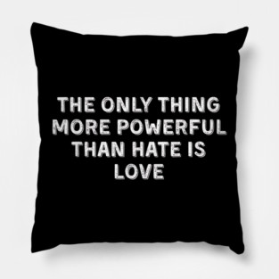 The Only Thing More Powerful Than Hate is Love Pillow