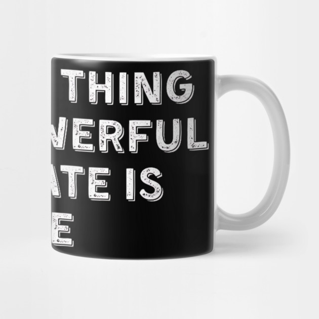 The Only Thing More Powerful Than Hate is Love by Donald's Store 2