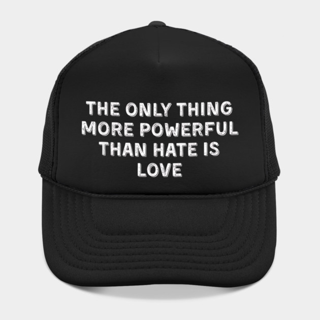 The Only Thing More Powerful Than Hate is Love by Donald's Store 2
