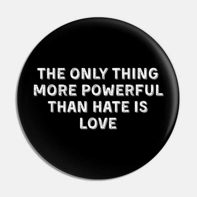 The Only Thing More Powerful Than Hate is Love Pin by Donald's Store 2