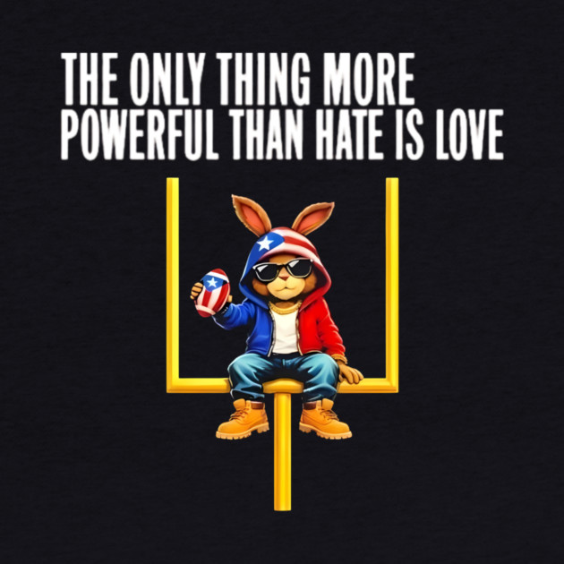 The Only Thing More Powerful Than Hate Is Love Social Justice Funny Bunny Puerto Rico Flag by Donald's Store 2