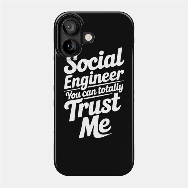 Social Engineer You Can Totally Trust Me Phone Case by Frank Ring