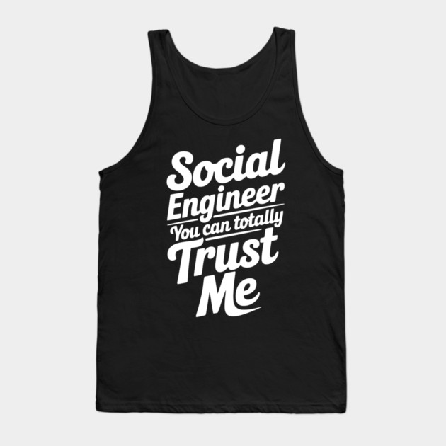 Social Engineer You Can Totally Trust Me Tank Top by Frank Ring