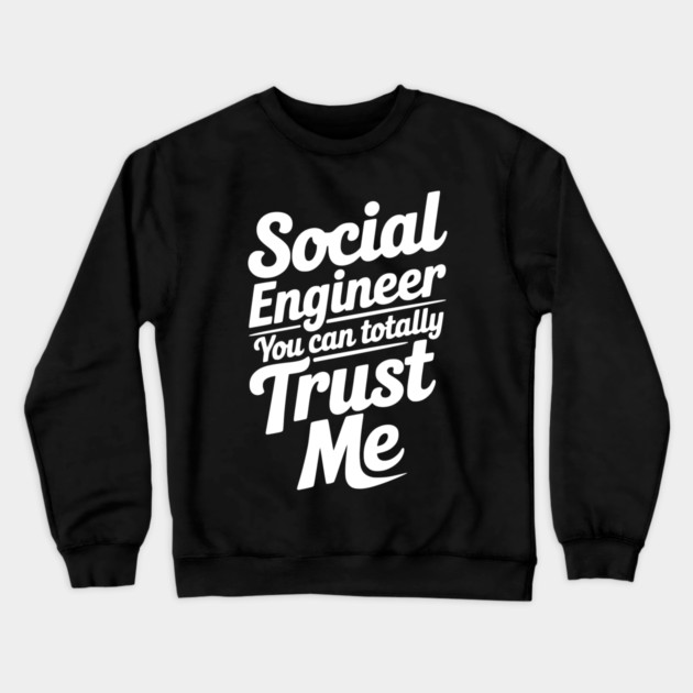 Social Engineer You Can Totally Trust Me Crewneck Sweatshirt by Frank Ring