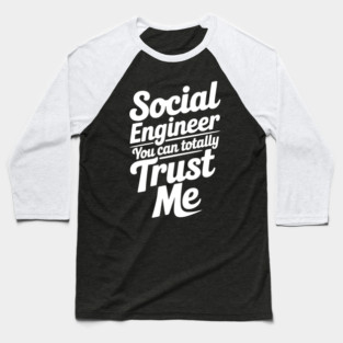 Social Engineer You Can Totally Trust Me Baseball T-Shirt