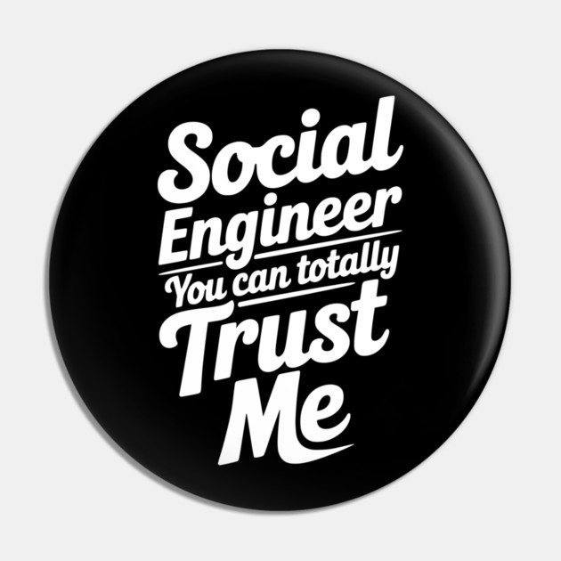 Social Engineer You Can Totally Trust Me Pin by Frank Ring