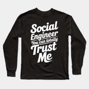 Social Engineer You Can Totally Trust Me Long Sleeve T-Shirt
