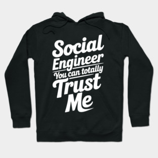 Social Engineer You Can Totally Trust Me Hoodie