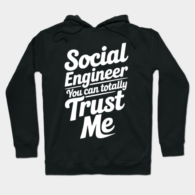 Social Engineer You Can Totally Trust Me Hoodie by Frank Ring
