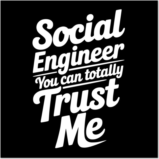 Social Engineer You Can Totally Trust Me Wall Art by Frank Ring
