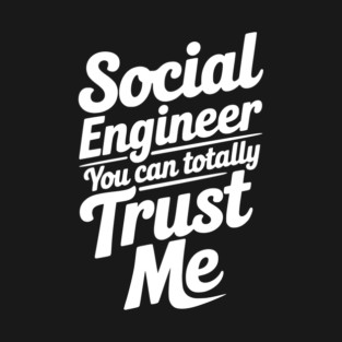 Social Engineer You Can Totally Trust Me T-Shirt