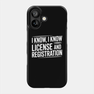 I Know I Know License and Registration Phone Case