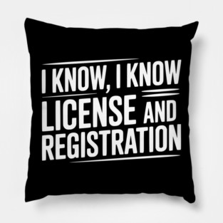 I Know I Know License and Registration Pillow