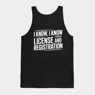 I Know I Know License and Registration Tank Top