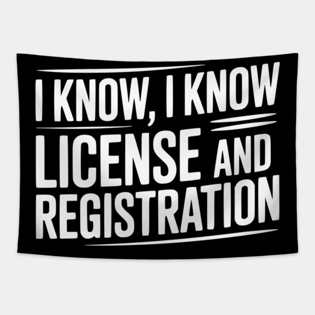 I Know I Know License and Registration Tapestry by Frank Ring