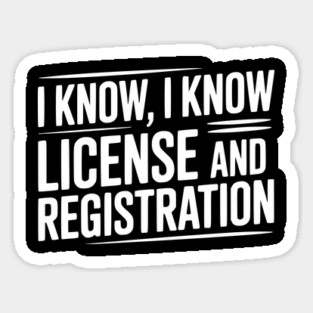 I Know I Know License and Registration Magnet