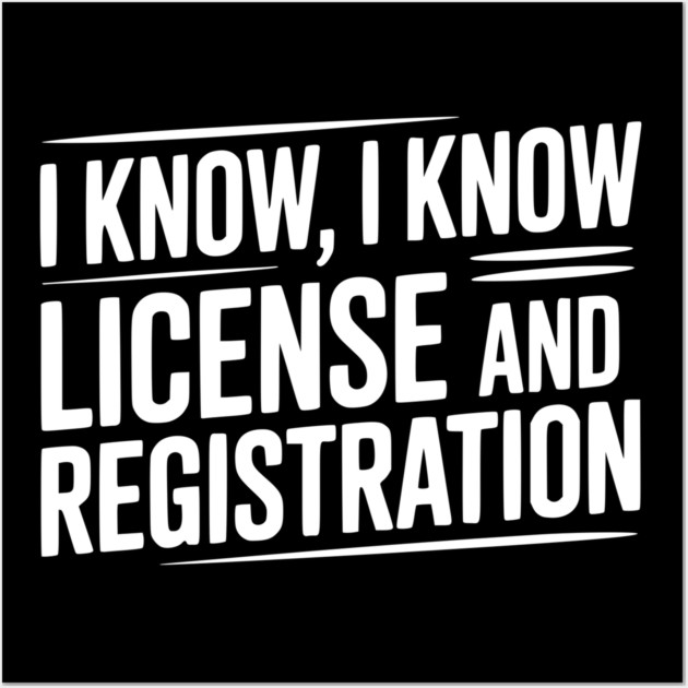 I Know I Know License and Registration Wall Art by Frank Ring