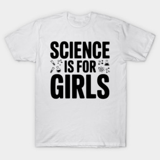 Science is For Girls T-Shirt