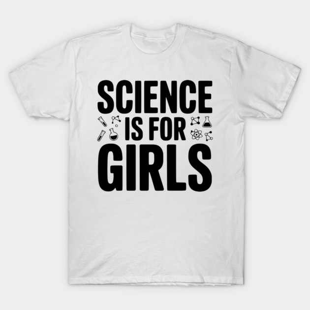 Science is For Girls T-Shirt by Frank Ring
