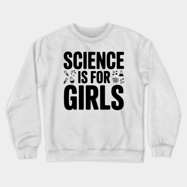 Science is For Girls Crewneck Sweatshirt by Frank Ring