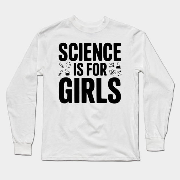 Science is For Girls Long Sleeve T-Shirt by Frank Ring
