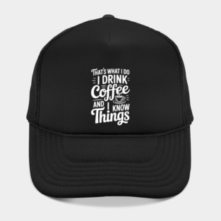 That's What I Do I Drink Coffee and I Know Things Hat