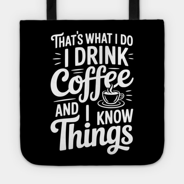 That's What I Do I Drink Coffee and I Know Things Tote by Frank Ring