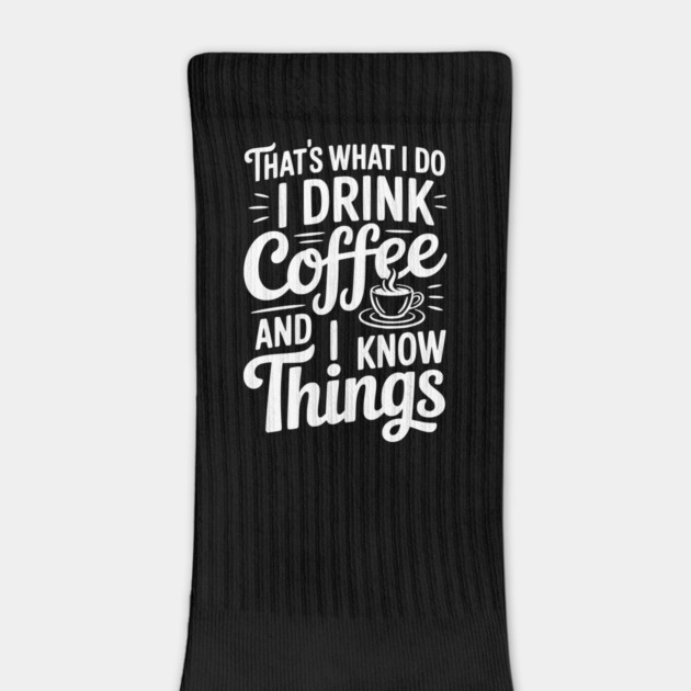 That's What I Do I Drink Coffee and I Know Things by Frank Ring