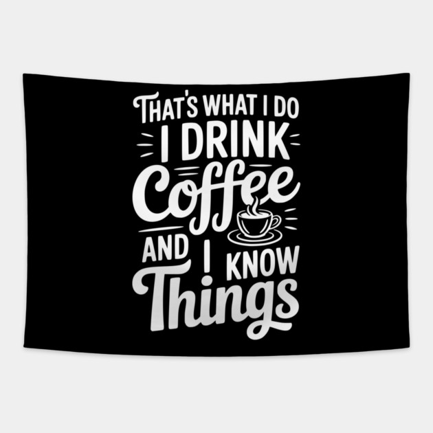 That's What I Do I Drink Coffee and I Know Things Tapestry by Frank Ring