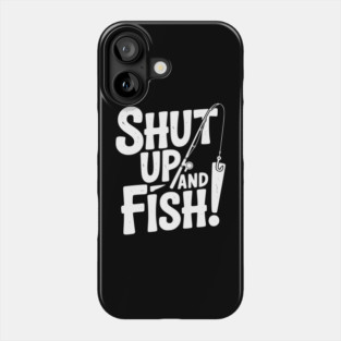 Shut Up and Fish! Phone Case