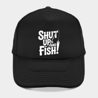 Shut Up and Fish! Hat