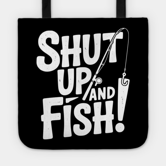 Shut Up and Fish! Tote by Frank Ring
