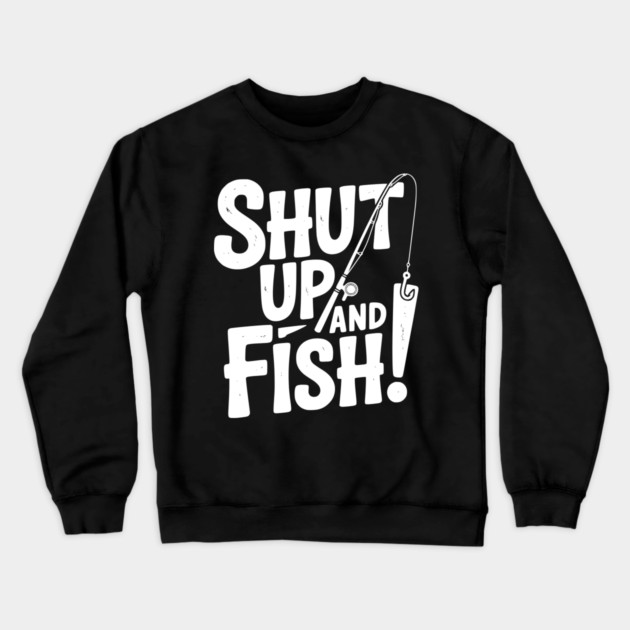 Shut Up and Fish! Crewneck Sweatshirt by Frank Ring