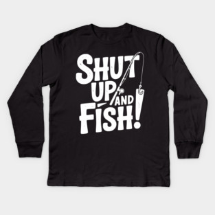 Shut Up and Fish! Kids Long Sleeve T-Shirt