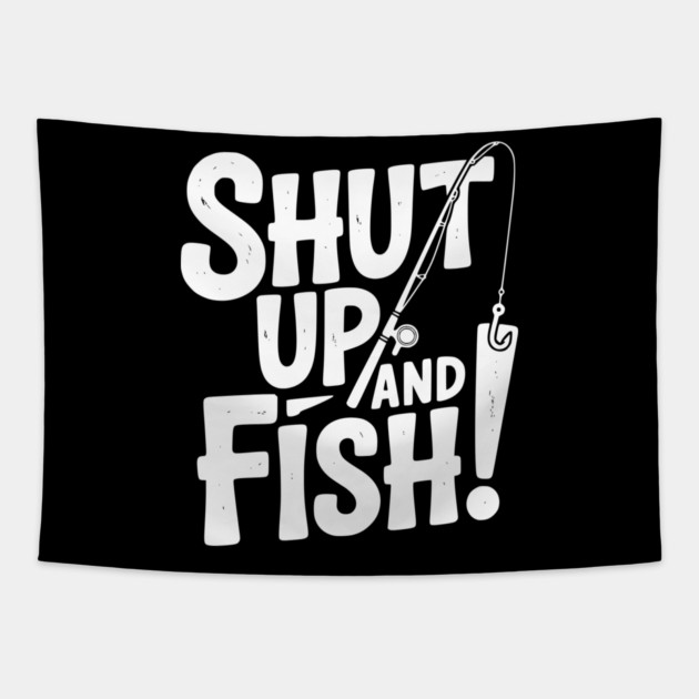 Shut Up and Fish! Tapestry by Frank Ring