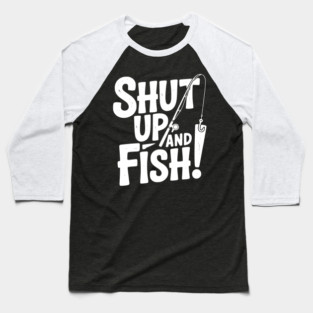 Shut Up and Fish! Baseball T-Shirt