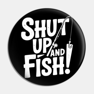 Shut Up and Fish! Pin