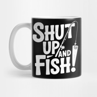 Shut Up and Fish! Mug