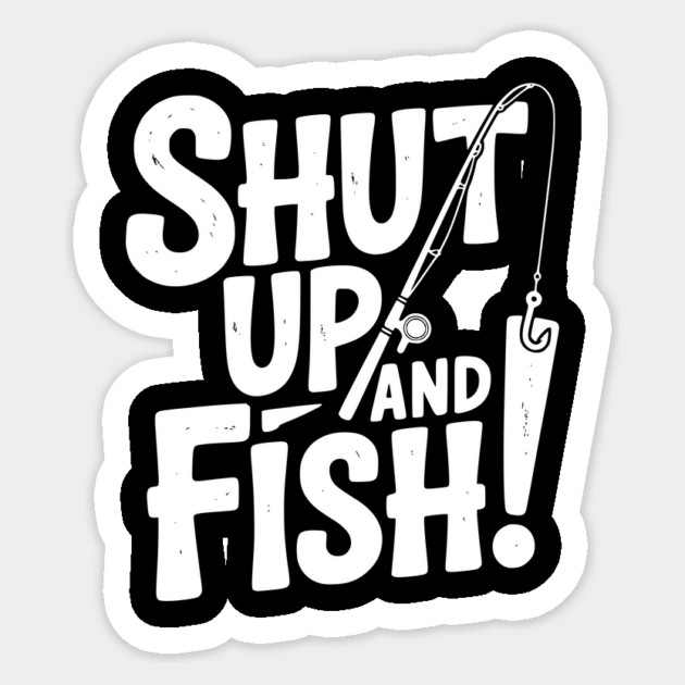 Shut Up and Fish! Sticker by Frank Ring