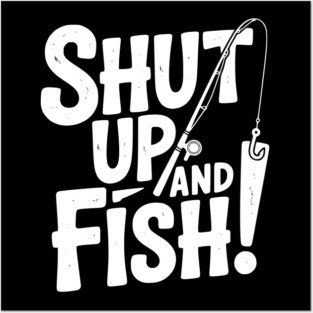 Shut Up and Fish! Posters and Art